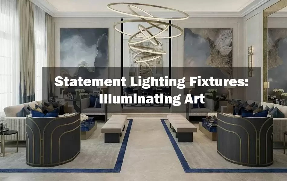 Statement Lighting Fixtures Interior Illuminating Art